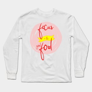 Focus on the goof Food Long Sleeve T-Shirt